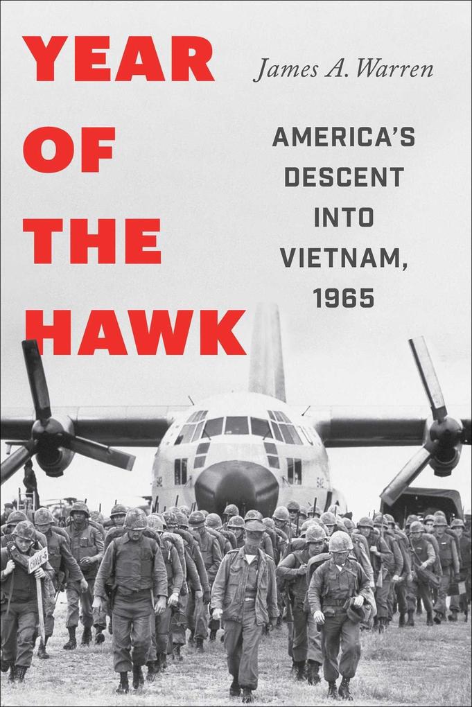 Year of the Hawk: America‘s Descent Into Vietnam 1965