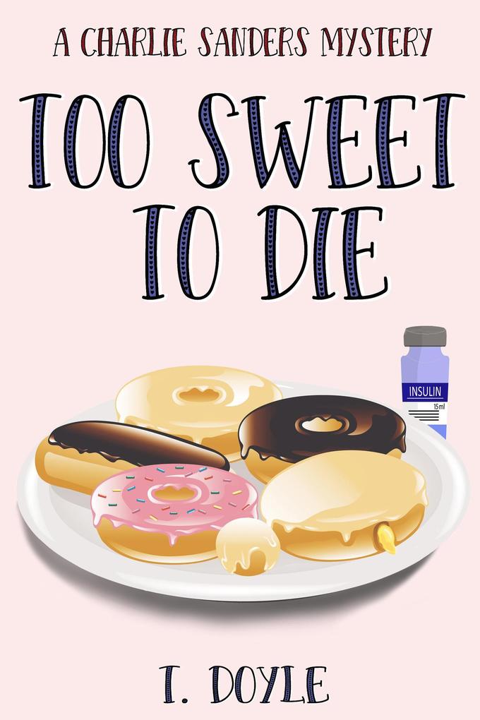 Too Sweet To Die (A Charlie Sanders Mystery #1)
