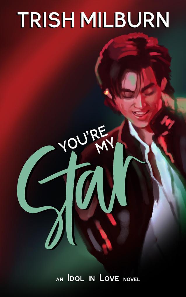 You‘re My Star: An Idol in Love K-Pop Romance (An Idol in Love Novel #7)