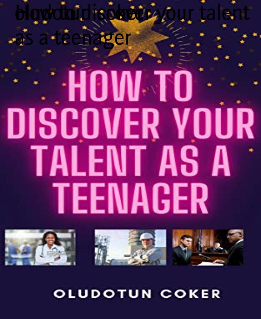 How to discover your talent as a teenager