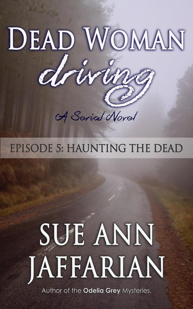 Dead Woman Driving: Episode 5: Haunting The Dead