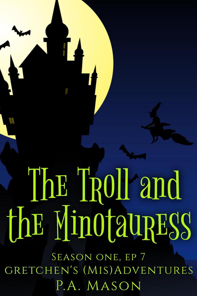 The Troll and the Minotauress (Gretchen‘s (Mis)Adventures Season One #7)