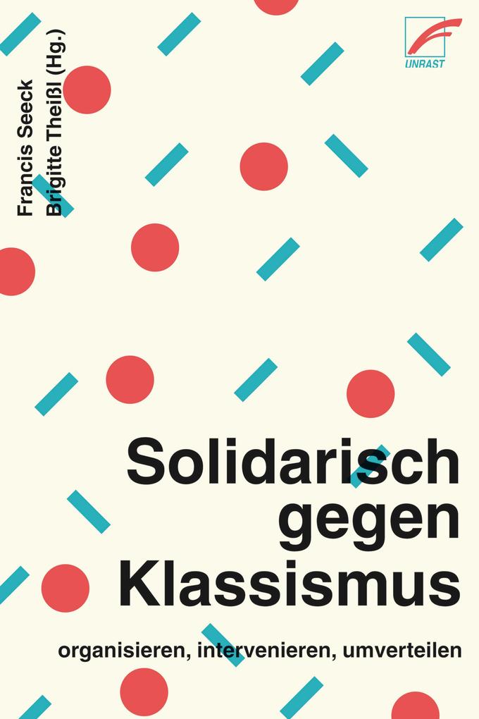 Solidarisch gegen Klassismus - organisieren intervenieren umverteilen - Malu Förschl/ David Ernesto García Doell/ Lena Hennes/ Charlotte Hitzfelder/ Nadine Kaufmann
