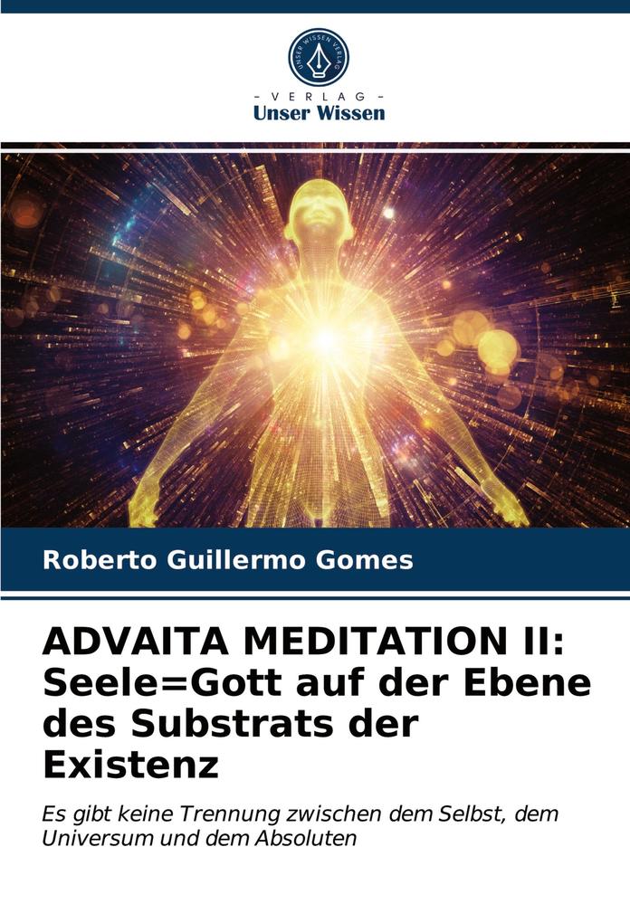 ADVAITA MEDITATION II: Seele=Gott auf der Ebene des Substrats der Existenz