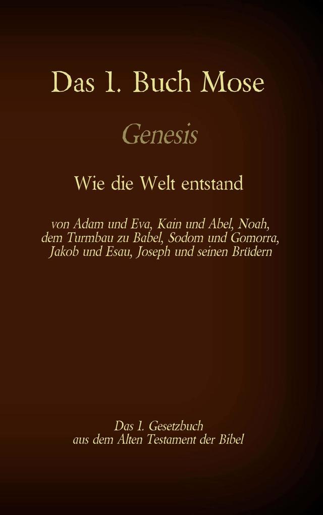 Das 1. Buch Mose Genesis das 1. Gesetzbuch aus der Bibel - Wie die Welt entstand