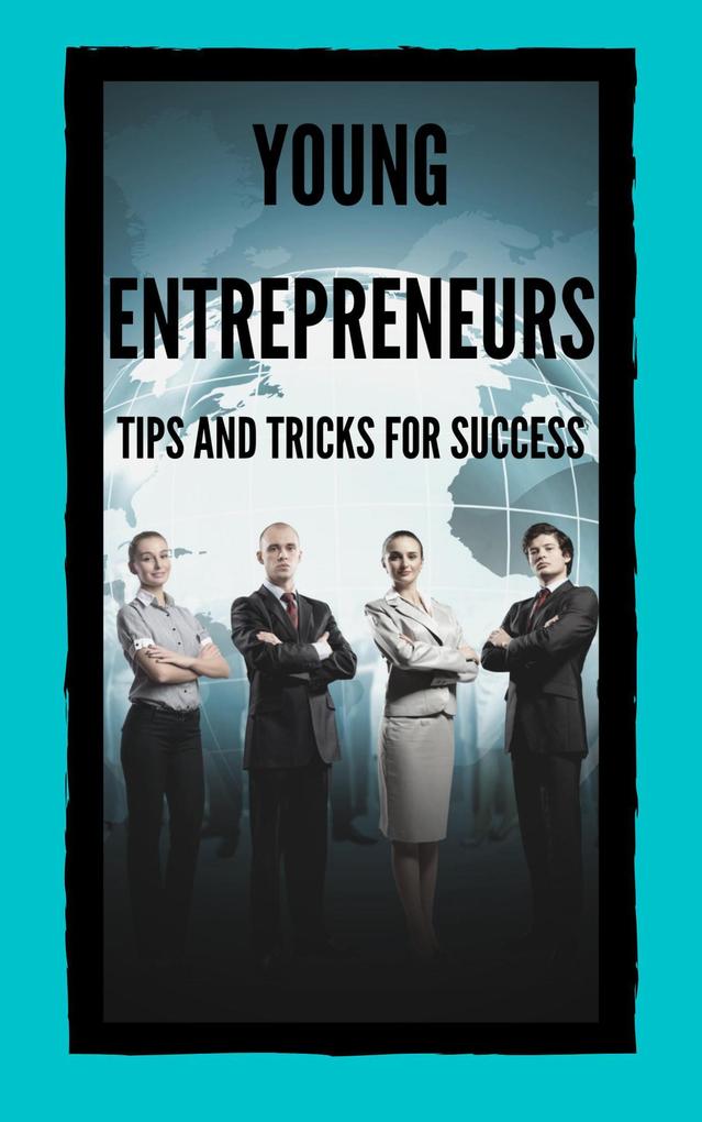 Young Entrepreneurs Tips and Tricks for Success