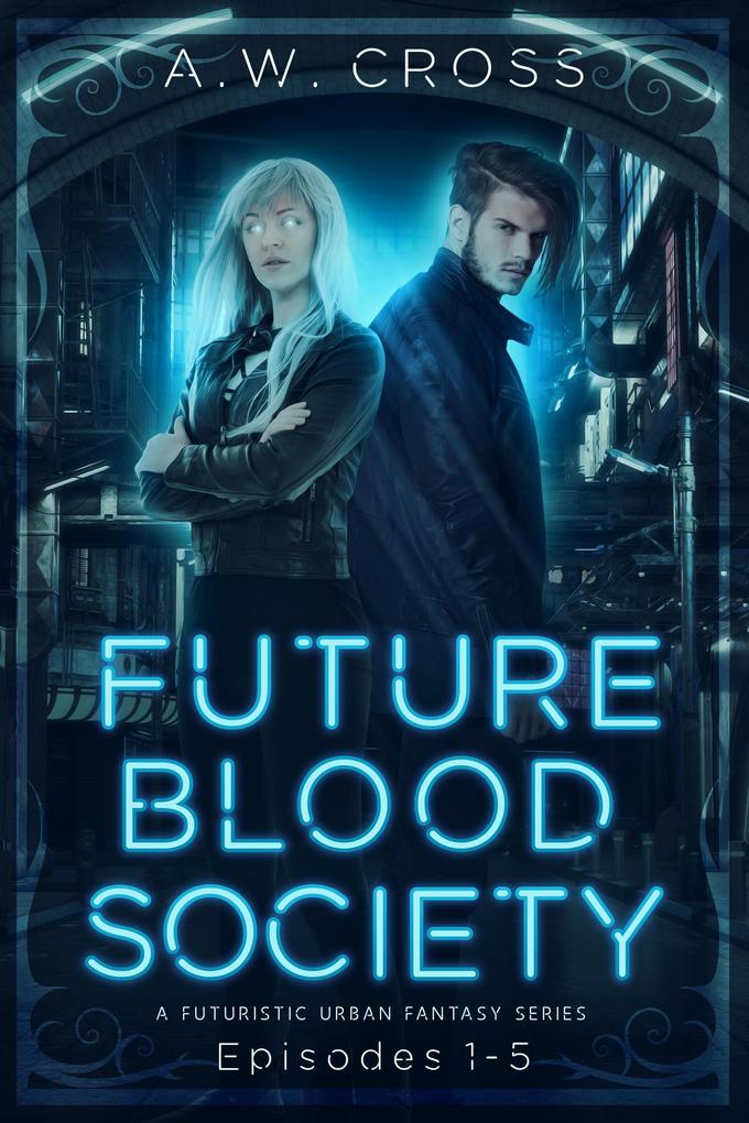 Futureblood Society: A Futuristic Urban Fantasy Series (Episodes 1-5)