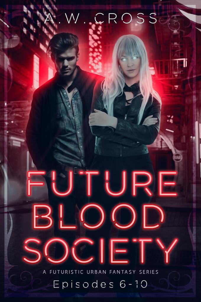 Futureblood Society: A Futuristic Urban Fantasy Series (Episodes 6-10)