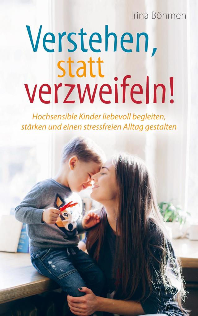 Image of Verstehen statt verzweifeln! - Hochsensible Kinder liebevoll begleiten stärken und einen stressfreien Alltag gestalten