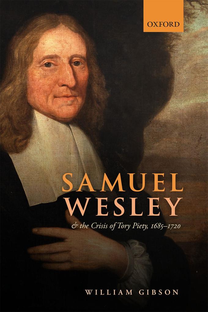 Samuel Wesley and the Crisis of Tory Piety 1685-1720