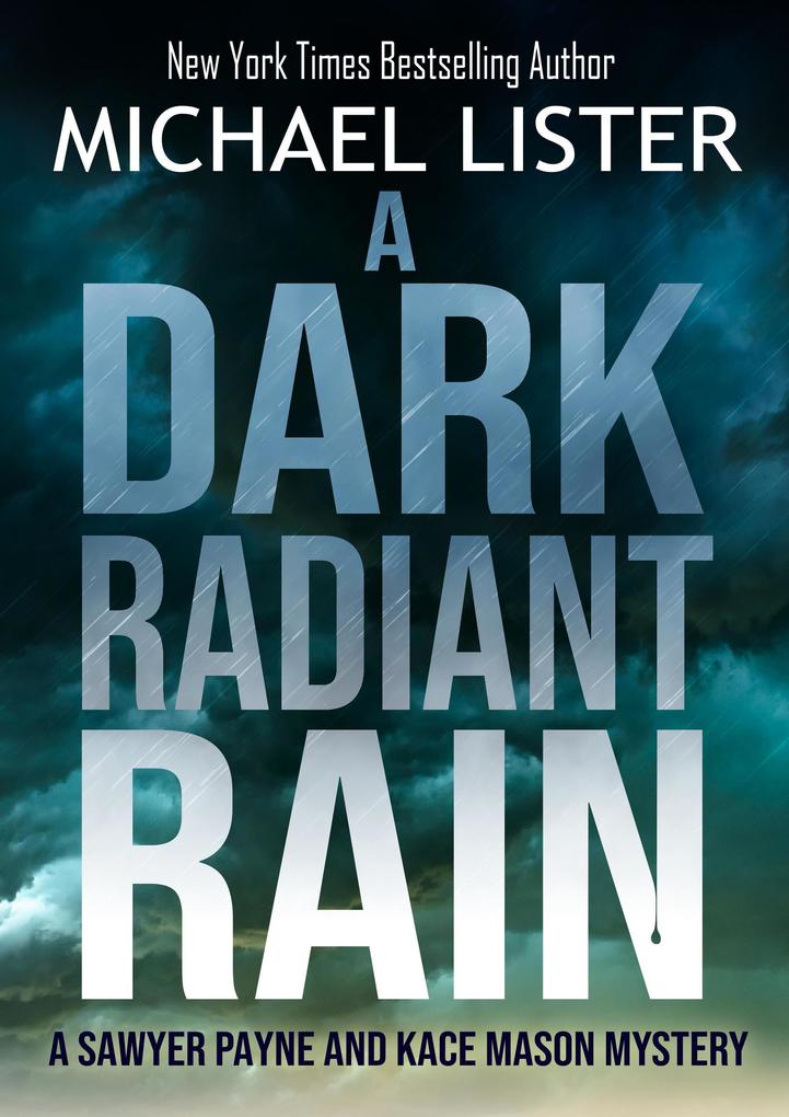 A Dark Radiant Rain (A Sawyer Payne and Kace Mason Mystery #1)
