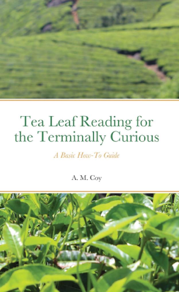 Tea Leaf Reading for the Terminally Curious: A Basic How-To Guide (2nd ed.) EPUB