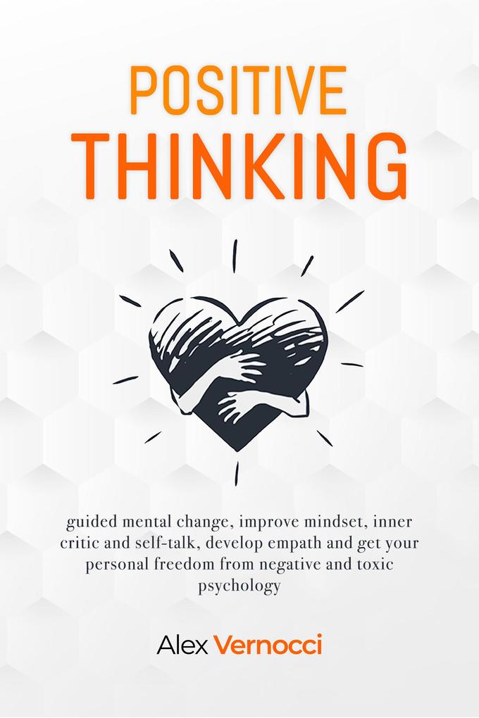 Positive Thinking - guided mental change improve mindset inner critic and self-talk develop empath and get your personal freedom from negative and toxic psychology