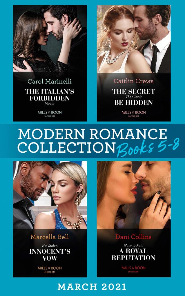 Modern Romance March 2021 Book 5-8: The Italian‘s Forbidden Virgin (Those Notorious Romanos) / The Secret That Can‘t Be Hidden / His Stolen Innocent‘s Vow / Ways to Ruin a Royal Reputation