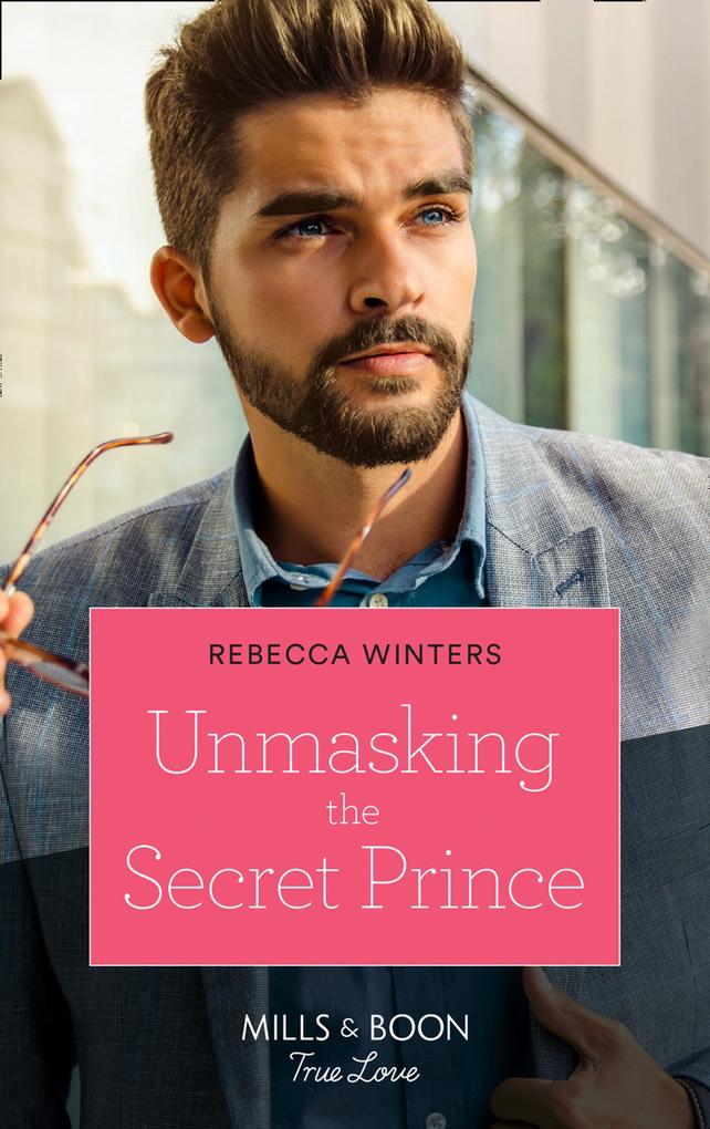 Unmasking The Secret Prince (Secrets of a Billionaire Book 2) (Mills & Boon True Love)