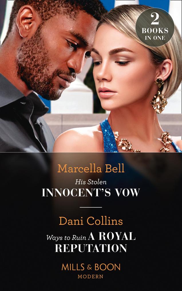 His Stolen Innocent‘s Vow / Ways To Ruin A Royal Reputation: His Stolen Innocent‘s Vow (The Queen‘s Guard) / Ways to Ruin a Royal Reputation (Mills & Boon Modern)