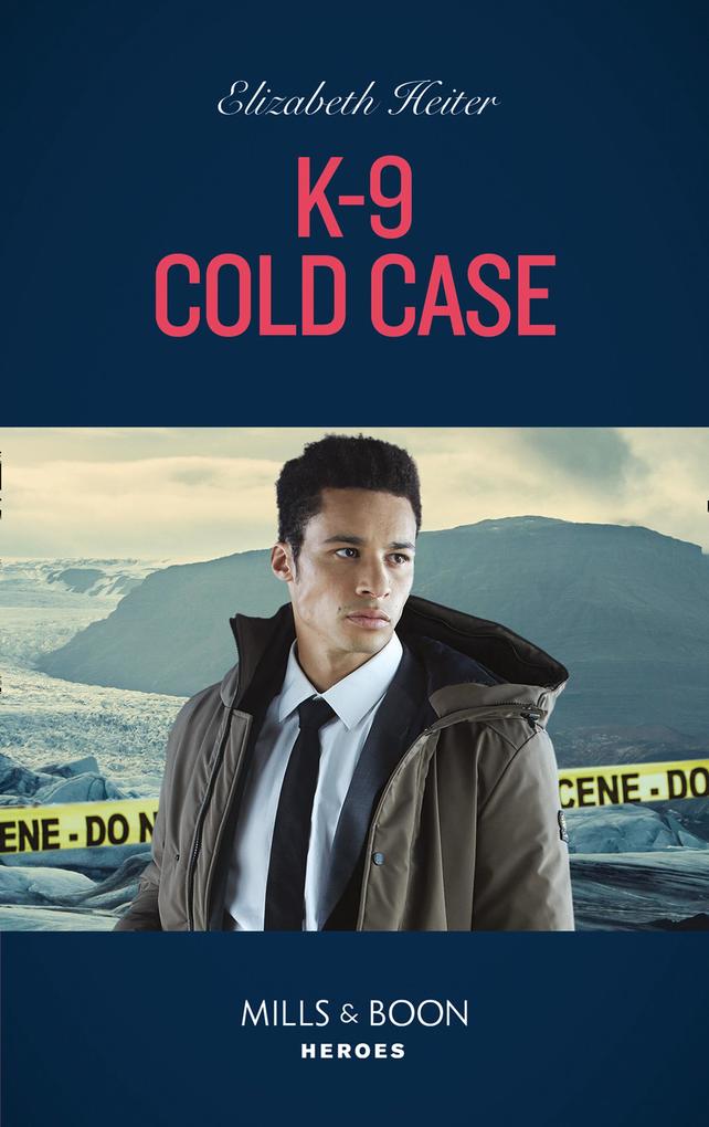 K-9 Cold Case (A K-9 Alaska Novel Book 3) (Mills & Boon Heroes)