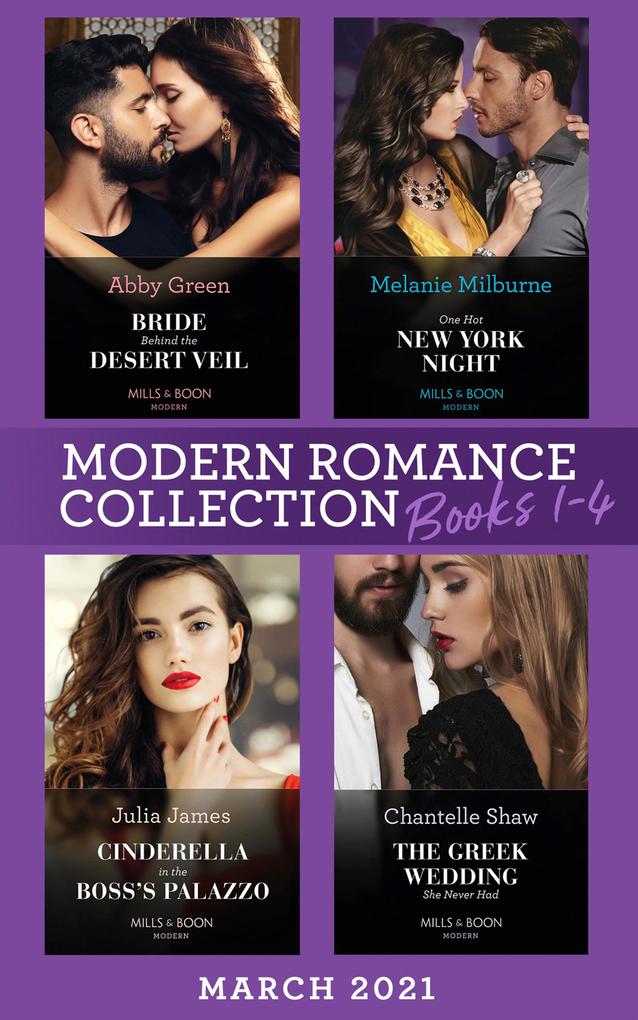 Modern Romance March 2021 Books 1-4: Bride Behind the Desert Veil (The Marchetti Dynasty) / One Hot New York Night / Cinderella in the Boss‘s Palazzo / The Greek Wedding She Never Had