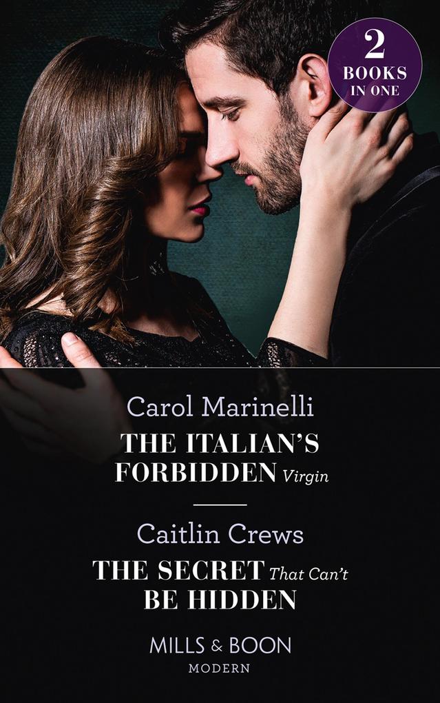 The Italian‘s Forbidden Virgin / The Secret That Can‘t Be Hidden: The Italian‘s Forbidden Virgin (Those Notorious Romanos) / The Secret That Can‘t Be Hidden (Mills & Boon Modern)