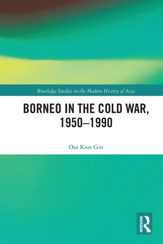 Borneo in the Cold War 1950-1990
