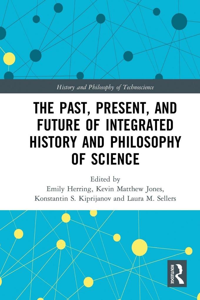 The Past Present and Future of Integrated History and Philosophy of Science