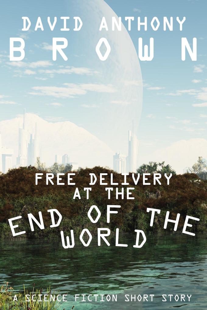 Free Delivery at the End of the World