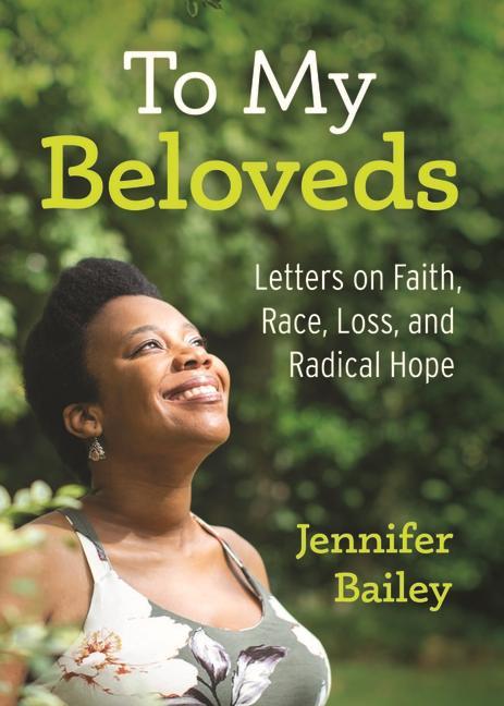 To My Beloveds: Letters on Faith Race Loss and Radical Hope