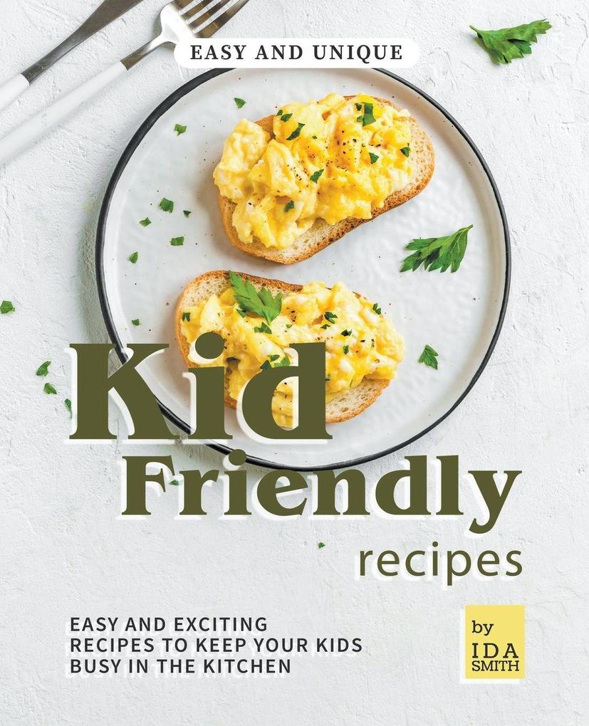 Easy and Unique Kid Friendly Recipes