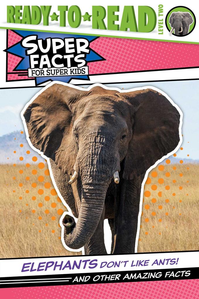 Elephants Don‘t Like Ants!: And Other Amazing Facts (Ready-To-Read Level 2)