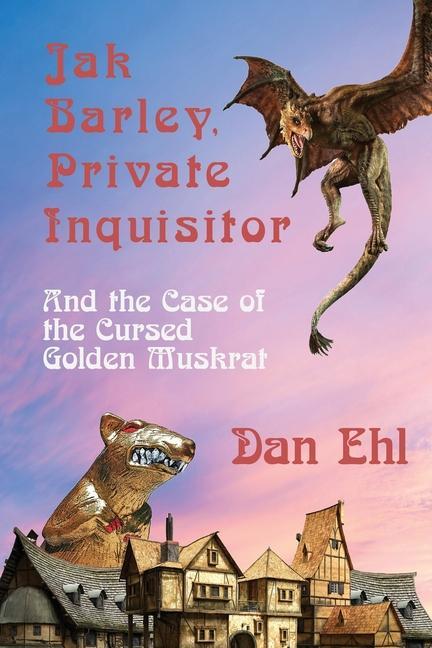Jak Barley Private Inquisitor and the Case of the Cursed Golden Muskrat