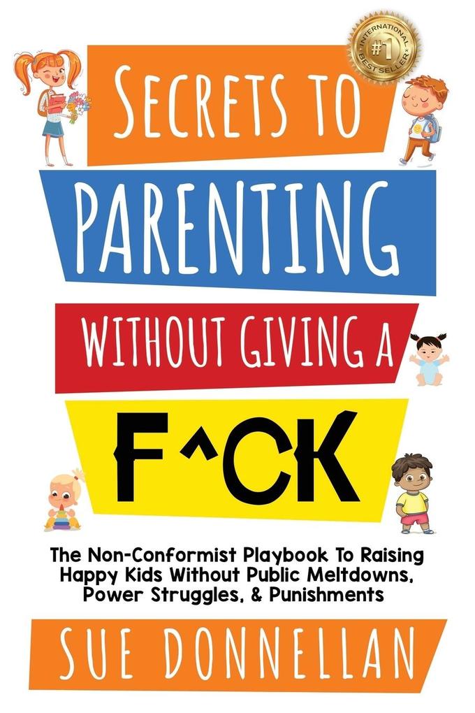 Secrets to Parenting Without Giving a F^ck