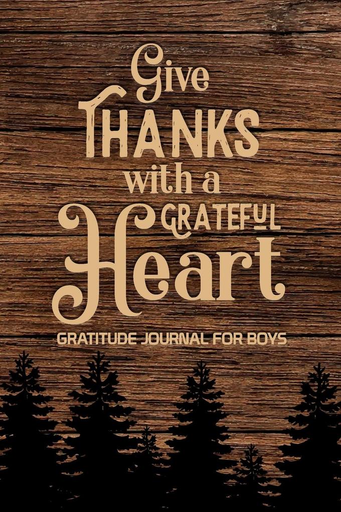 Give Thanks with a Grateful Heart Gratitude Journal for Boys