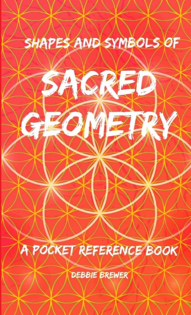 Shapes and Symbols of Sacred Geometry A Pocket Reference Book