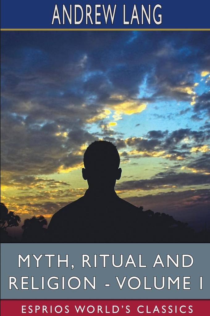 Myth Ritual and Religion - Volume I (Esprios Classics)