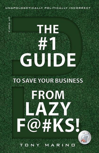 The #1 Guide to Save Your Business from Lazy F@#Ks!