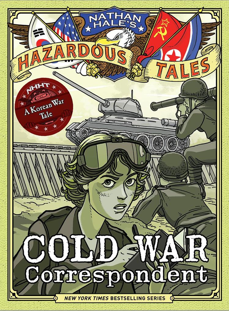 Cold War Correspondent (Nathan Hale‘s Hazardous Tales #11)