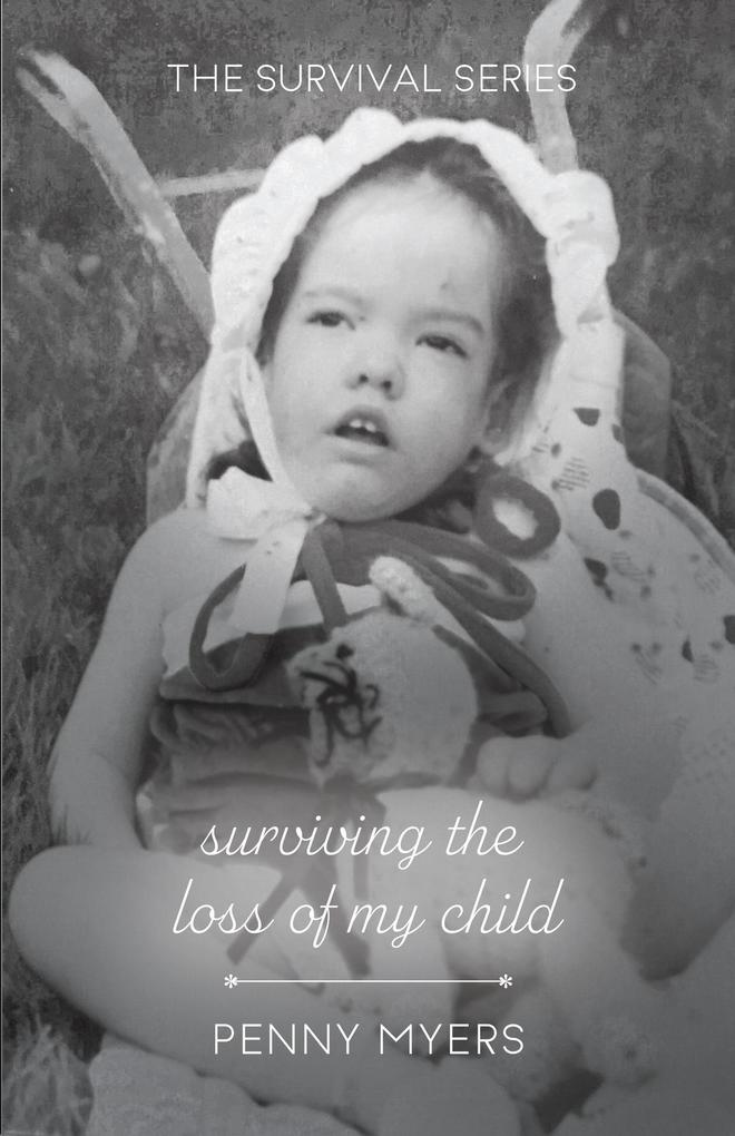 Surviving The Loss of My Child (The Survival Series)