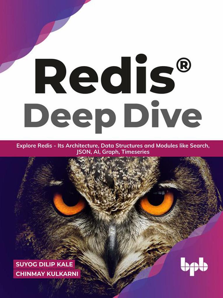 Redis® Deep Dive: Explore Redis - Its Architecture Data Structures and Modules like Search JSON AI Graph Timeseries (English Edition)