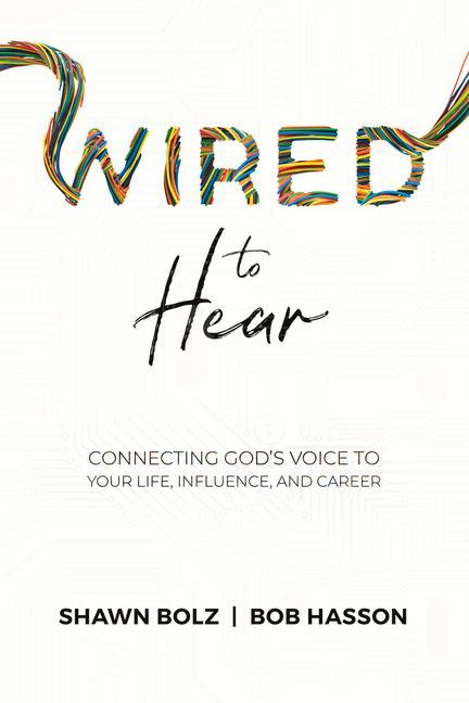 Wired to Hear: Connecting God‘s Voice to Your Life Influence and Career