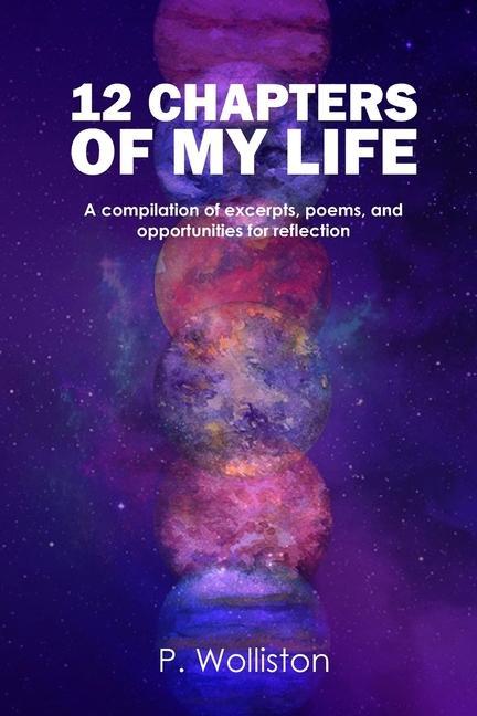12 Chapters of my Life: A compilation of excerpts poems and opportunities for reflection