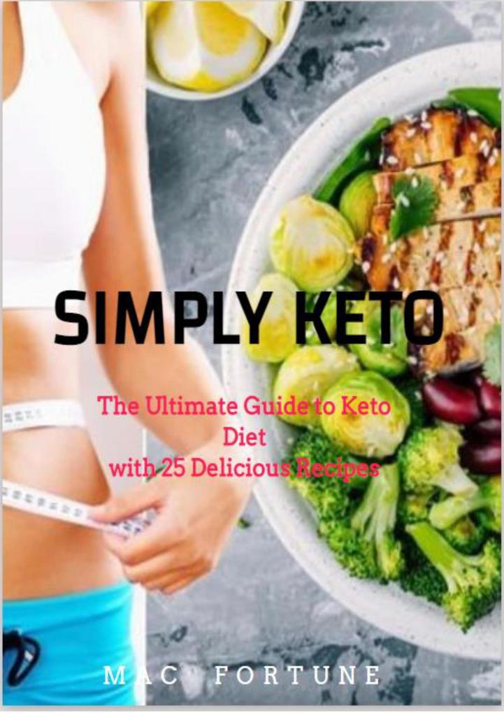 SIMPLY KETO: the Ultimate guide for a Keto Lifestyle and Diet (Eat to health #1)