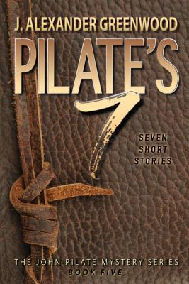 Pilate‘s 7: Seven Short Stories in the John Pilate Mystery Series