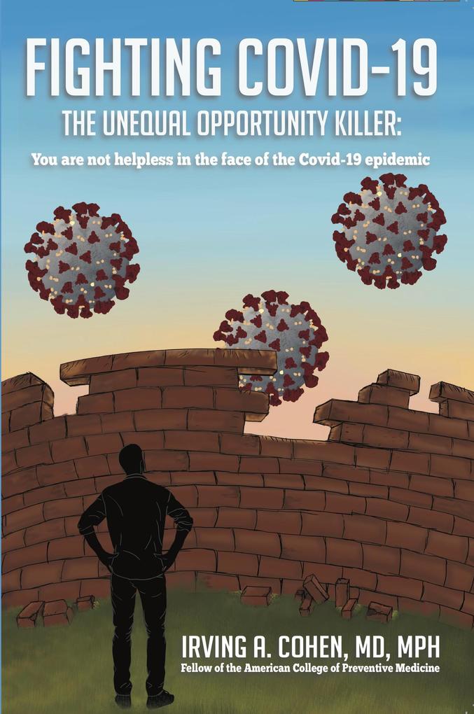 Fighting Covid-19: The Unequal Opportunity Killer: You Are Not Helpless in the Face of the Covid-19 Epidemic