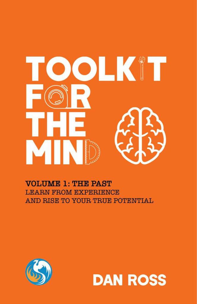 Toolkit for the Mind Volume 1: The Past - Learn from Experience and Rise to Your True Potential