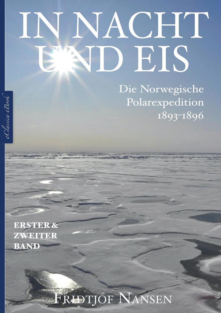 In Nacht und Eis - Die Norwegische Polarexpedition 1893-1896 | Alle Bände in einem eBook