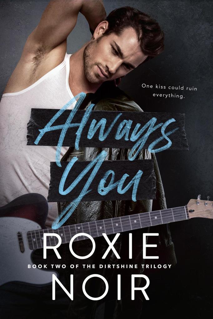 Always You: A Friends-to-Lovers Romance (Dirtshine: A Rock Star Romance Trilogy #2)