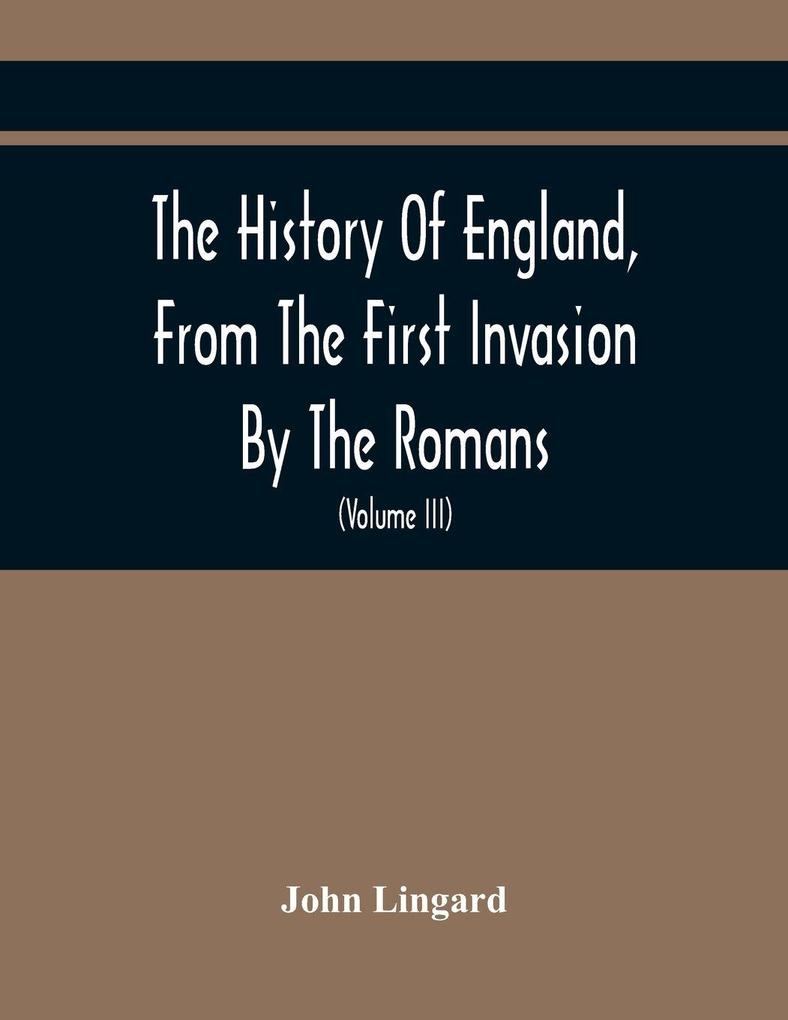 The History Of England From The First Invasion By The Romans; To The Accession Of Henry VIII (Volume Iii)