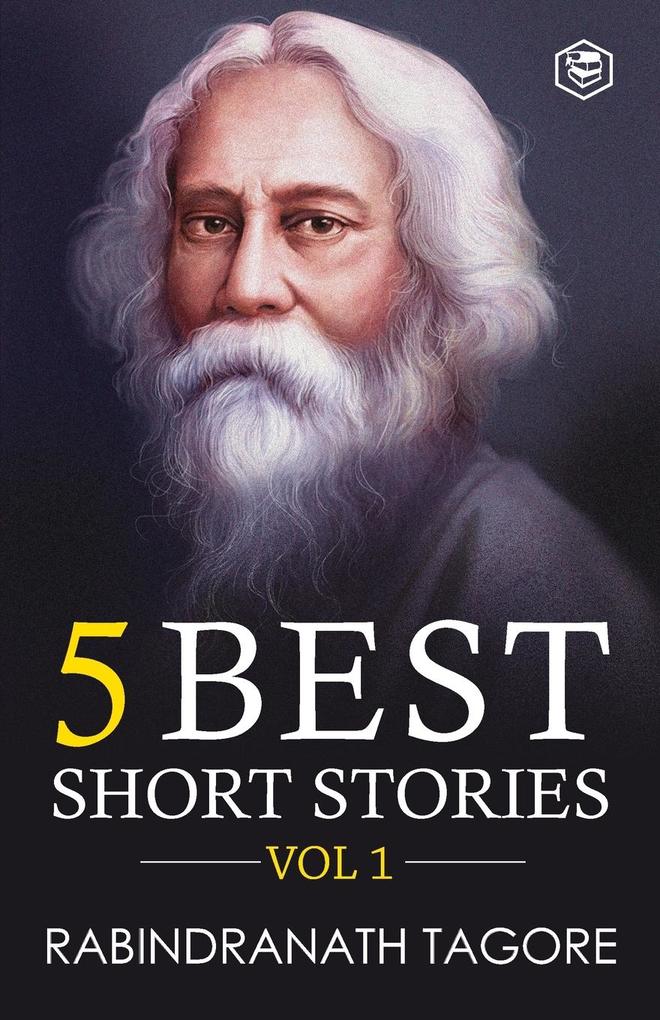 Rabindranath Tagore - 5 Best Short Stories Vol 1 (Including The Child‘s Return)