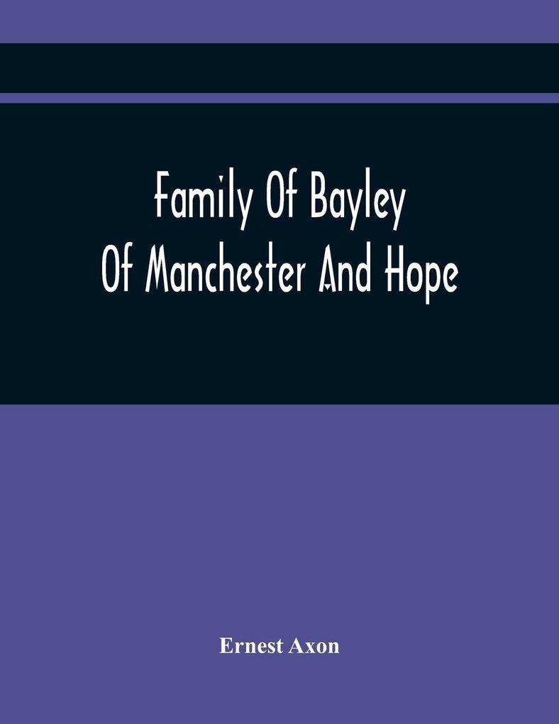 Family Of Bayley Of Manchester And Hope