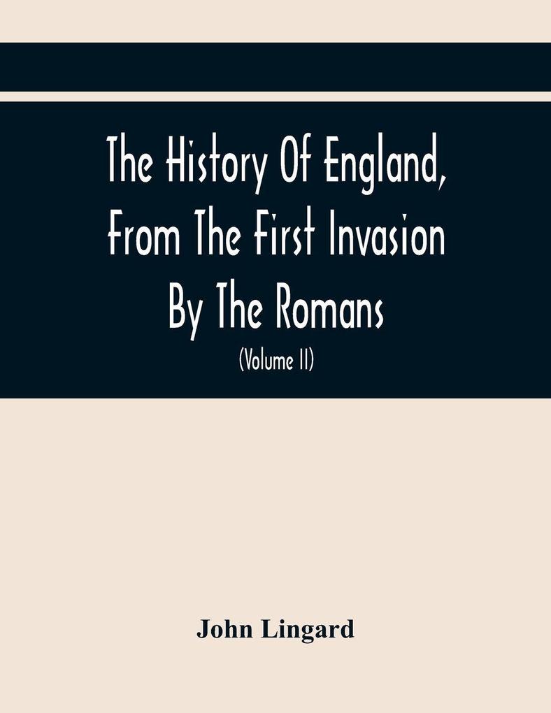 The History Of England From The First Invasion By The Romans; To The Accession Of Henry VIII (Volume Ii)